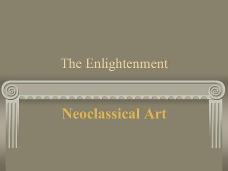 The Enlightenment Neoclassical Art.