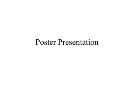 Poster Presentation. Scientific Communication Journal articles Conferences –Talks (short and long) –Posters.
