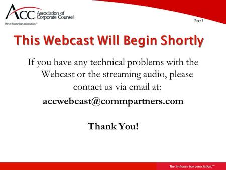 Page 1 This Webcast Will Begin Shortly If you have any technical problems with the Webcast or the streaming audio, please contact us via  at: