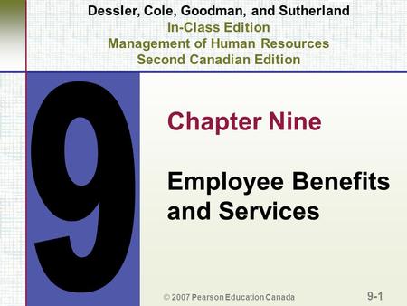 Dessler, Cole, Goodman, and Sutherland In-Class Edition Management of Human Resources Second Canadian Edition Chapter Nine Employee Benefits and Services.