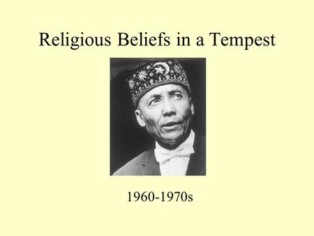 Religious Beliefs in a Tempest 1960-1970s. “God is dead. God remains dead. And we have killed him. How shall we comfort ourselves, the murderers of all.