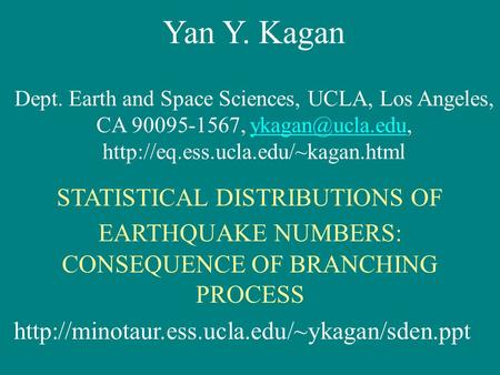 Yan Y. Kagan Dept. Earth and Space Sciences, UCLA, Los Angeles, CA 90095-1567,  STATISTICAL.