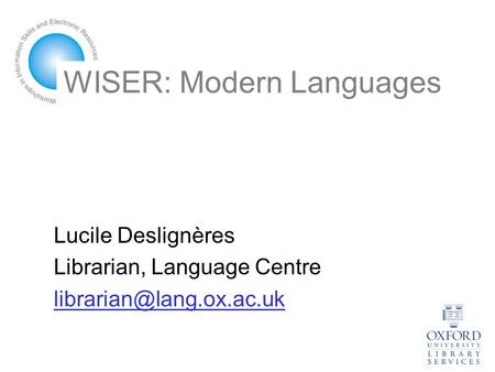 WISER: Modern Languages Lucile Deslignères Librarian, Language Centre