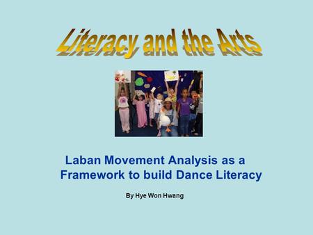 Laban Movement Analysis as a Framework to build Dance Literacy By Hye Won Hwang.