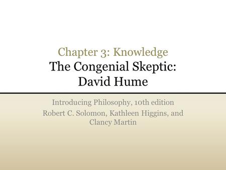 Chapter 3: Knowledge The Congenial Skeptic: David Hume