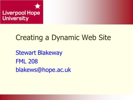 Creating a Dynamic Web Site Stewart Blakeway FML 208