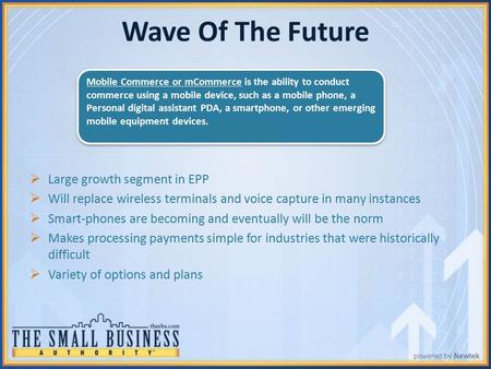 Wave Of The Future  Large growth segment in EPP  Will replace wireless terminals and voice capture in many instances  Smart-phones are becoming and.