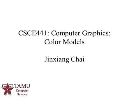 1 CSCE441: Computer Graphics: Color Models Jinxiang Chai.