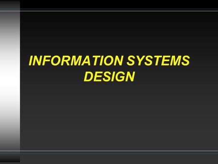 INFORMATION SYSTEMS DESIGN. The Systems Development Life Cycle (SDLC)  Systems Planning  Systems Analysis  Systems Design  Systems Implementation.