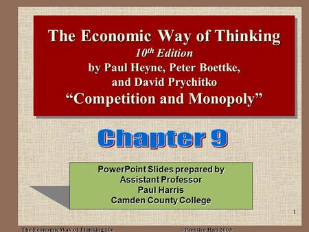 The Economic Way of Thinking 10e ©Prentice Hall 2003 1 The Economic Way of Thinking 10 th Edition by Paul Heyne, Peter Boettke, and David Prychitko “Competition.
