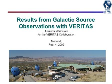 Results from Galactic Source Observations with VERITAS Amanda Weinstein for the VERITAS Collaboration Moriond, Feb. 4, 2009.