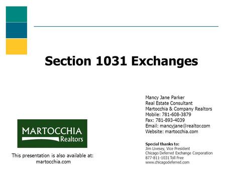 Section 1031 Exchanges Mancy Jane Parker Real Estate Consultant Martocchia & Company Realtors Mobile: 781-608-3879 Fax: 781-893-4039