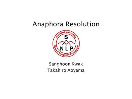 Anaphora Resolution Sanghoon Kwak Takahiro Aoyama.