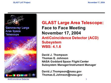 GLAST LAT ProjectNovember 17, 2004 AntiCoincidnce Detector 1 GLAST Large Area Telescope: Face to Face Meeting November 17, 2004 AntiCoincidence Detector.