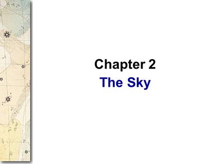 The Sky Chapter 2. The previous chapter took you on a cosmic zoom to explore the universe in space and time. That quick preview only sets the stage for.