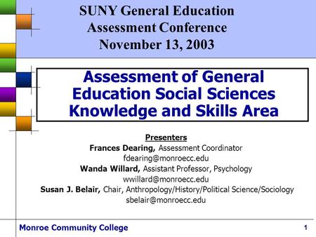 Monroe Community College 1 Assessment of General Education Social Sciences Knowledge and Skills Area Presenters Frances Dearing, Assessment Coordinator.