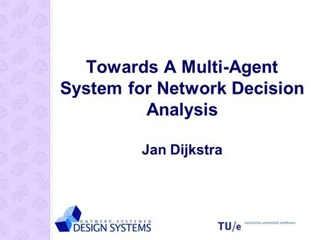 Towards A Multi-Agent System for Network Decision Analysis Jan Dijkstra.