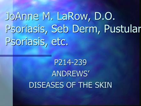 JoAnne M. LaRow, D.O. Psoriasis, Seb Derm, Pustular Psoriasis, etc.