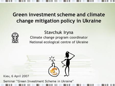Green investment scheme and climate change mitigation policy in Ukraine Stavchuk Iryna Climate change program coordinator National ecological centre of.