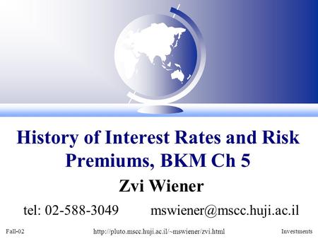 Fall-02  Investments Zvi Wiener tel: 02-588-3049 History of Interest Rates and.