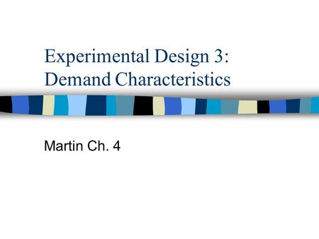 Experimental Design 3: Demand Characteristics Martin Ch. 4.