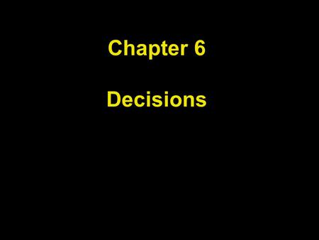 Chapter 6 Decisions. Chapter Goals To be able to implement decisions using if statements To understand how to group statements into blocks To learn how.