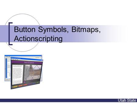 Utah State Button Symbols, Bitmaps, Actionscripting.