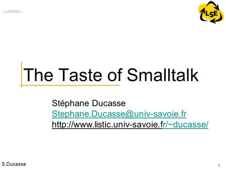 S.Ducasse Stéphane Ducasse  1 The Taste of Smalltalk.