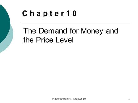 Macroeconomics Chapter 101 The Demand for Money and the Price Level C h a p t e r 1 0.