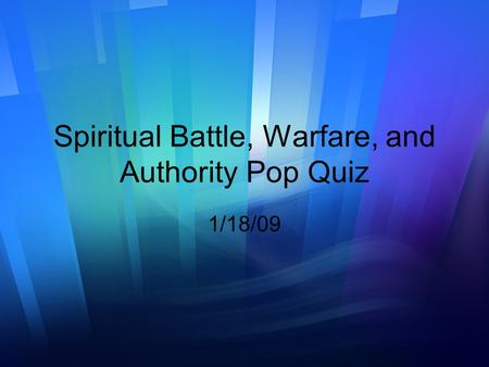Spiritual Battle, Warfare, and Authority Pop Quiz 1/18/09.