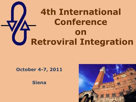 4th International Conference on Retroviral Integration October 4-7, 2011 Siena.