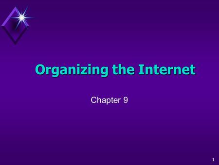 1 Organizing the Internet Chapter 9. 2 Knowledge Checkpoints  Internet protocols  Routing and protocols  Internet addressing  Organization of the.