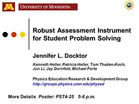 Robust Assessment Instrument for Student Problem Solving Jennifer L. Docktor Kenneth Heller, Patricia Heller, Tom Thaden-Koch, Jun Li, Jay Dornfeld, Michael.