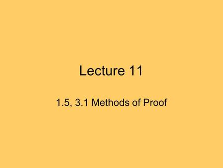 Lecture 11 1.5, 3.1 Methods of Proof. Last time in 1.5 To prove theorems we use rules of inference such as: p, p  q, therefore, q NOT q, p  q, therefore.