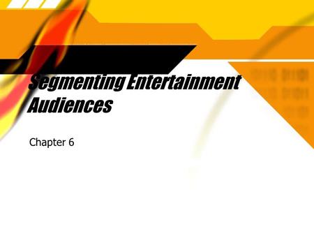 Segmenting Entertainment Audiences Chapter 6. Segmentation Schemes  Mutually exclusive - separate from all others  Exhaustive - everyone must have an.