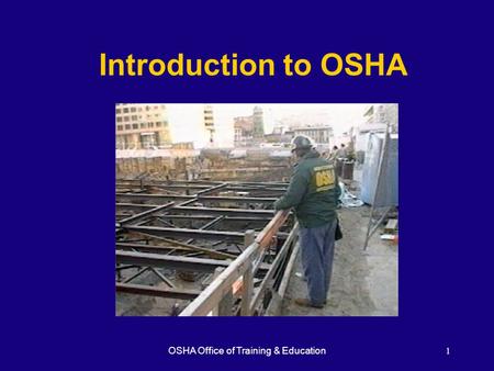 OSHA Office of Training & Education1 Introduction to OSHA.