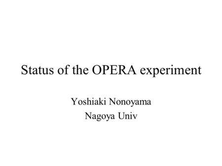 Status of the OPERA experiment Yoshiaki Nonoyama Nagoya Univ.