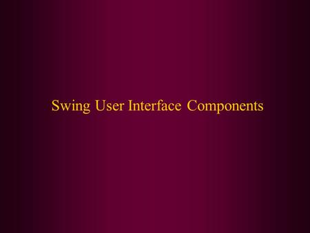 Swing User Interface Components. In this class we will cover: Model-View-Controller Design Pattern Layout Management Text Input.