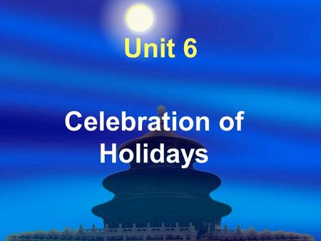 Unit 6 Celebration of Holidays. Main Points Ⅰ. Leading In Ⅱ. Text A Ⅲ. Text B ●Vocabulary Practice Ⅳ. Practical Writing.