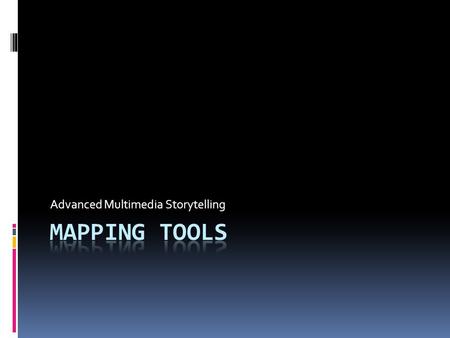 Advanced Multimedia Storytelling. Mapping: important terms  Geocoding: turning addresses into map co-ordinates (usually latitude and longitude) that.