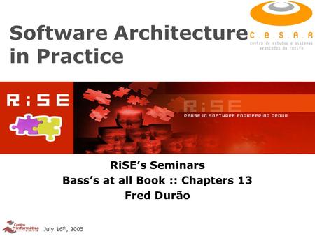July 16 th, 2005 Software Architecture in Practice RiSE’s Seminars Bass’s at all Book :: Chapters 13 Fred Durão.