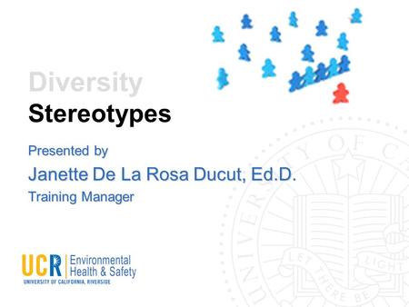 Diversity Stereotypes Presented by Janette De La Rosa Ducut, Ed.D. Training Manager.
