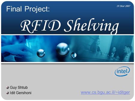 RFID Shelving www.cs.bgu.ac.il/~iditger Final Project: 19 Mar 2007 Guy Shtub Idit Gershoni.