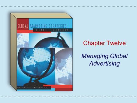 Chapter Twelve Managing Global Advertising. Copyright © Houghton Mifflin Company. All rights reserved.12 - 2 Figure 12.1: Global Advertising.