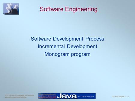 ©The McGraw-Hill Companies, Inc. Permission required for reproduction or display. 4 th Ed Chapter 1 - 1 Software Engineering Software Development Process.