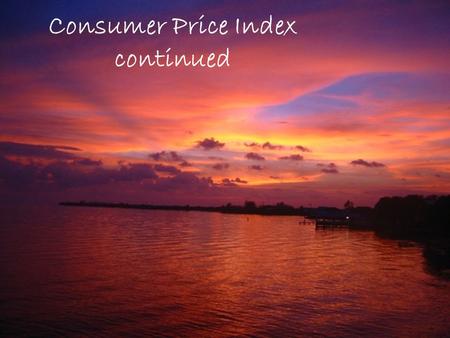 Consumer Price Index continued. With the consumer price index we’re able to compare prices and salaries from year to year. Let’s say your grandmother.