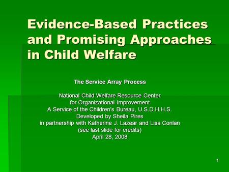 1 Evidence-Based Practices and Promising Approaches in Child Welfare The Service Array Process National Child Welfare Resource Center for Organizational.