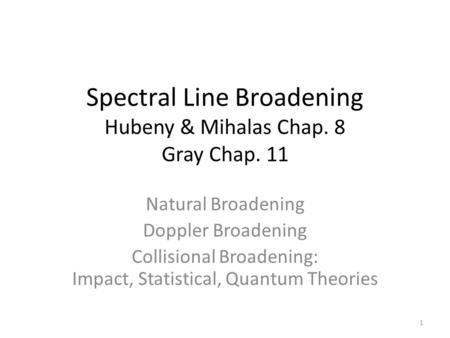 Spectral Line Broadening Hubeny & Mihalas Chap. 8 Gray Chap. 11
