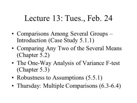 Lecture 13: Tues., Feb. 24 Comparisons Among Several Groups – Introduction (Case Study 5.1.1) Comparing Any Two of the Several Means (Chapter 5.2) The.