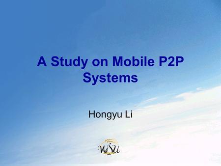 A Study on Mobile P2P Systems Hongyu Li. Outline  Introduction  Characteristics of P2P  Architecture  Mobile P2P Applications  Conclusion.